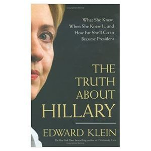The Truth About Hillary: What She Knew, When She Knew It, and How Far Shell Go t